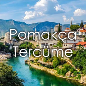 Fiyat Pomak�a Terc�me B�rosu �zmir Yeminli Terc�man Pomak�a �creti